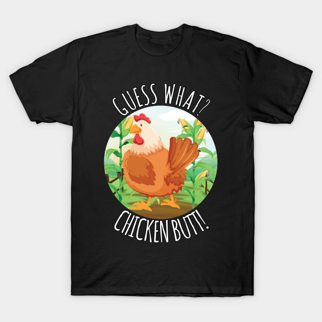 Guess What Chicken Butt T-Shirt by ZenCloak